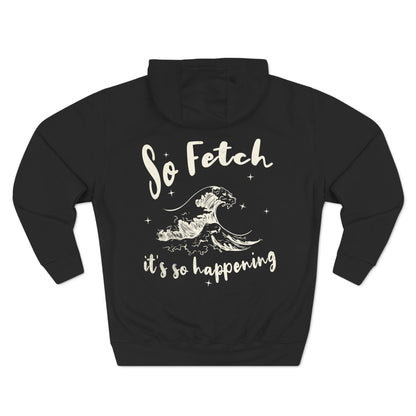 Premium "So Fetch" Women's Surf Hoodie